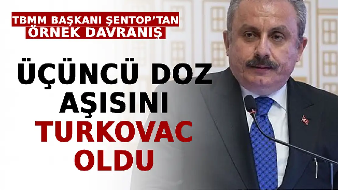 TBMM Başkanı Şentop'tan Örnek Davranış: Üçüncü Doz Aşısını TURKOVAC Oldu