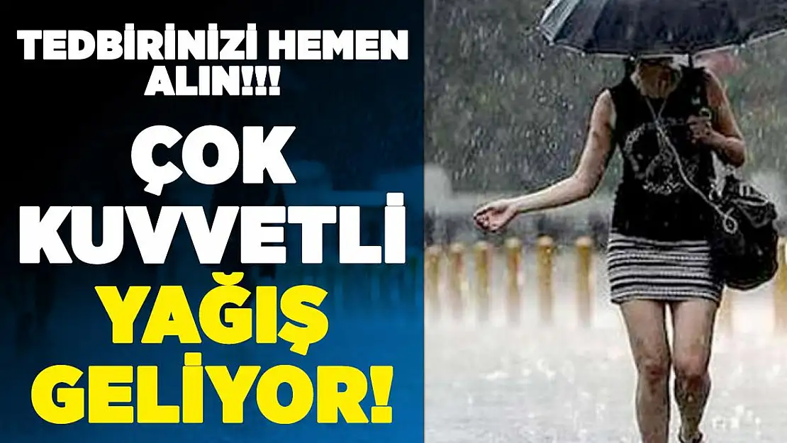Tedbirinizi hemen alın! Kuvvetli sağanak geliyor