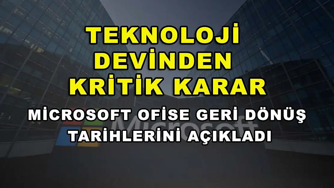 Teknoloji devinden kritik karar: Microsoft ofise geri dönüş tarihlerini açıkladı