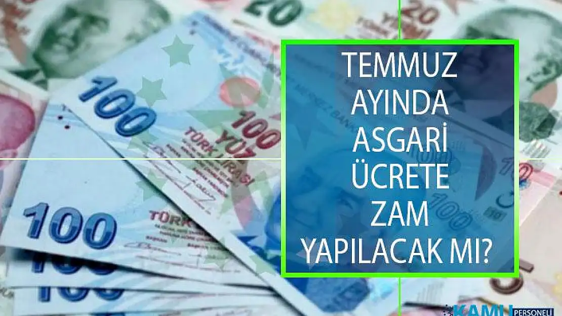Temmuz Ayında Asgari Ücrete Zam Yapılacak Mı? Net ve Brüt Asgari Ücret Ne Kadar? AGİ Ne Kadar?