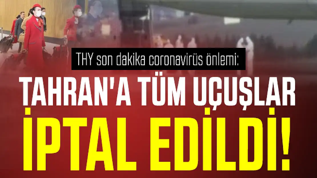 THY son dakika coronavirüs önlemi: Tahran'a tüm uçuşlar iptal edildi!