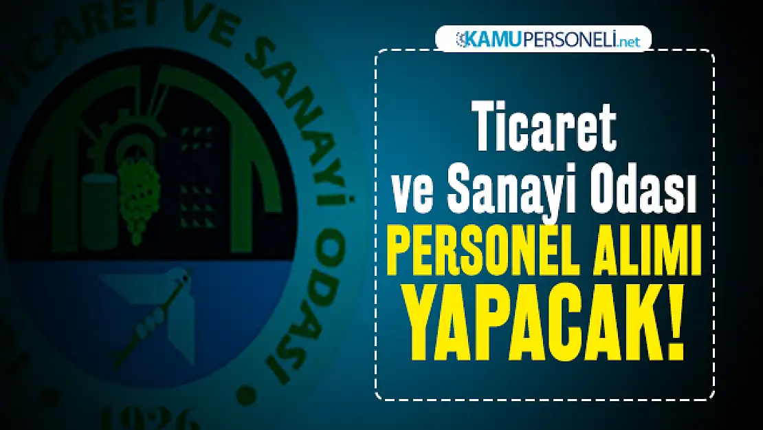 Ticaret ve Sanayi Odası personel alımı yapacak!