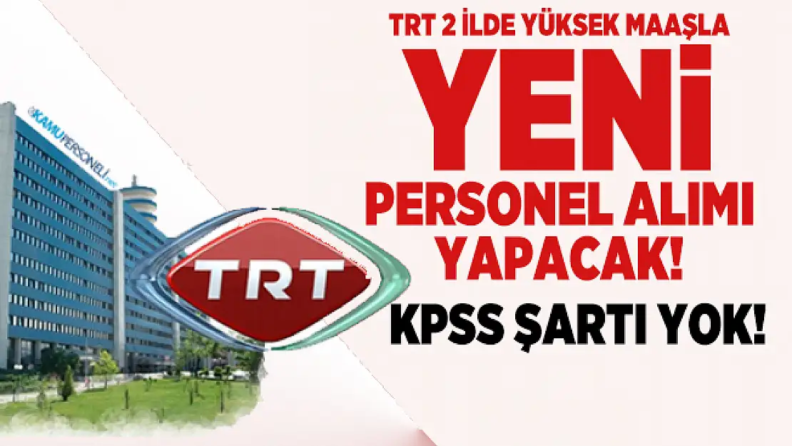 TRT 2 ilde yüksek maaşla yeni personel alımı yapacak! KPSS Şartı yok!