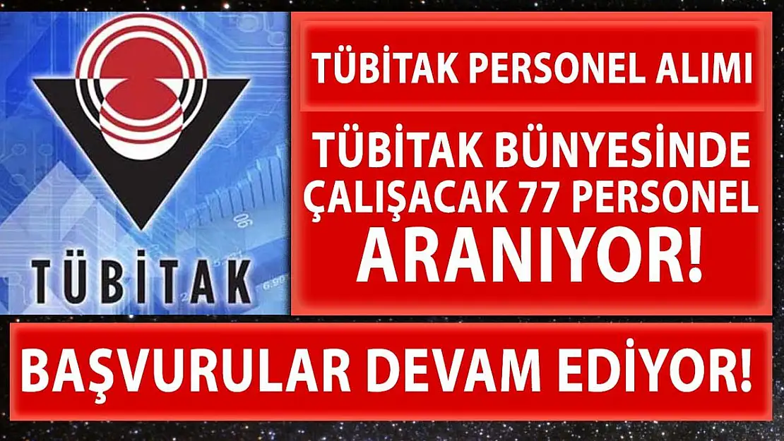 TÜBİTAK 77 personel alımı yapıyor! Son başvuru tarihi 26 Nisan!