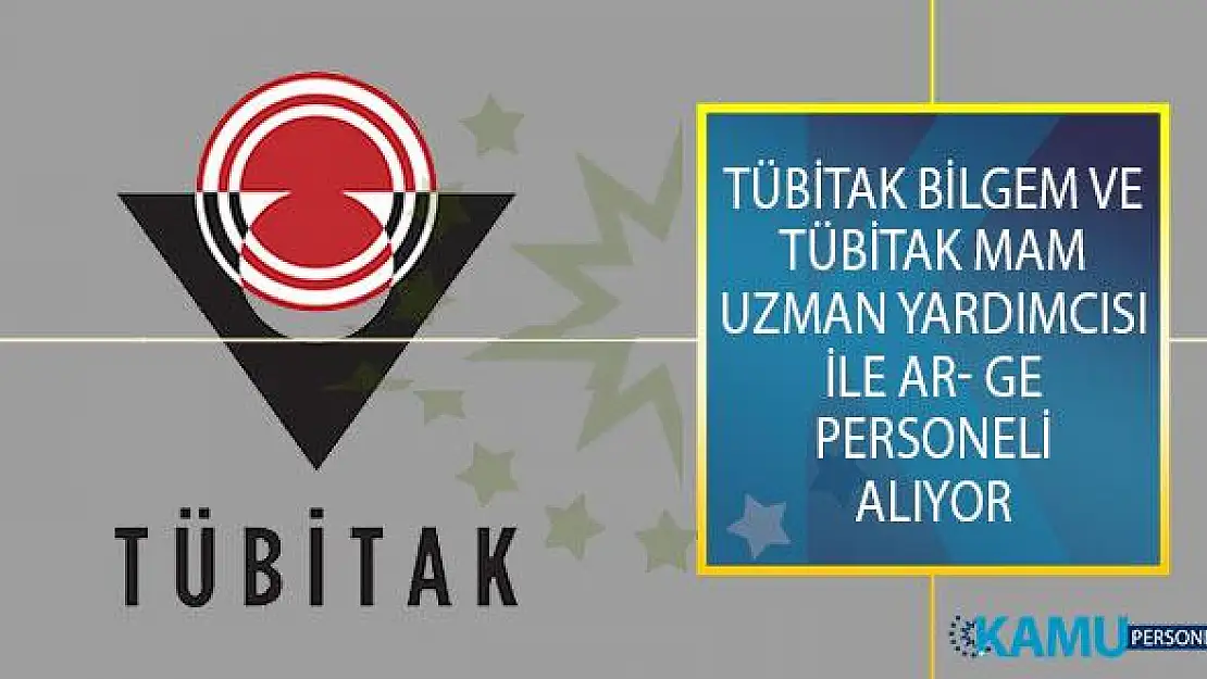 TÜBİTAK BİLGEM ve TÜBİTAK MAM Uzman Yardımcısı İle Ar- Ge Personeli Alımı İş İlanı Yayımladı!