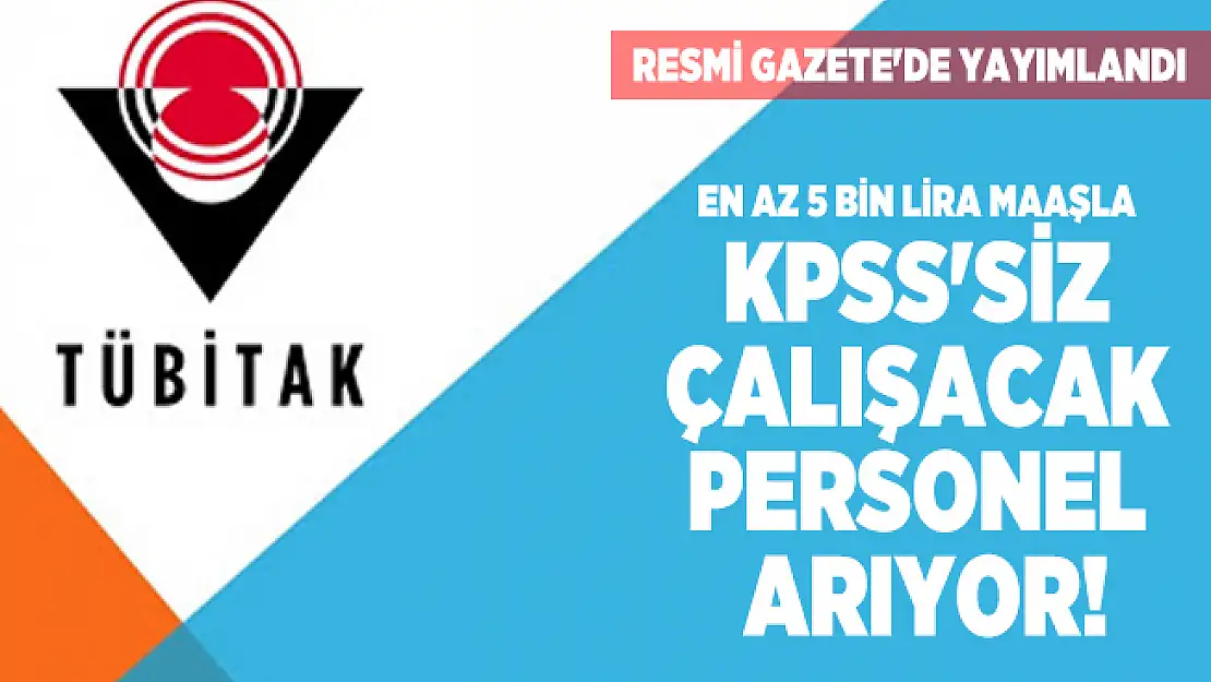 TUBİTAK en az 4 bin lira maaşla çalışacak personel arıyor! Resmi Gazete'de yayımlandı