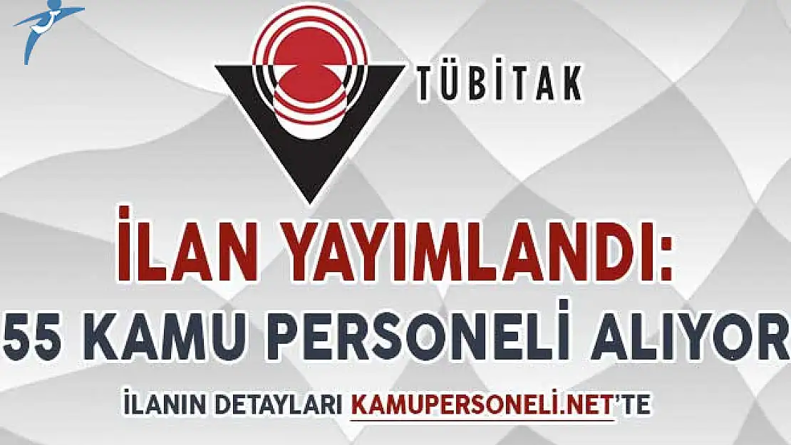 TÜBİTAK İlanı Yayımlandı: 55 Kamu Personeli Alımı Yapılıyor