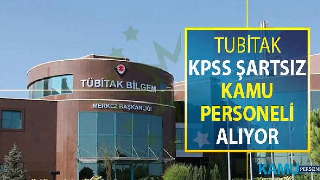 TÜBİTAK KPSS Şartsız Kamu Personeli Alımı Yapıyor