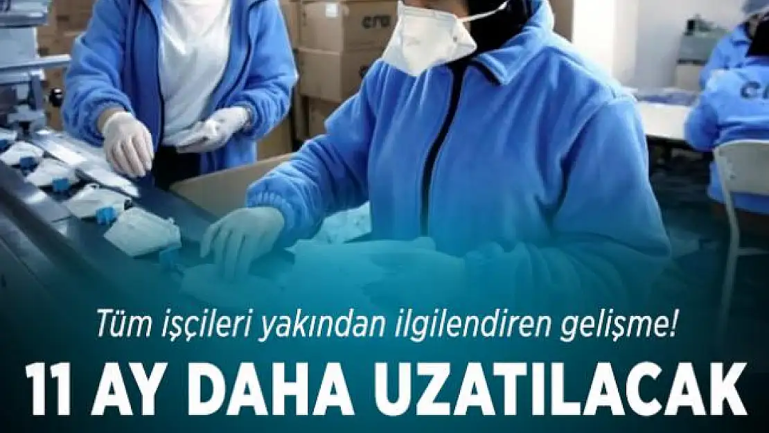 Tüm işçileri yakından ilgilendiren gelişme! 11 ay uzatılacak