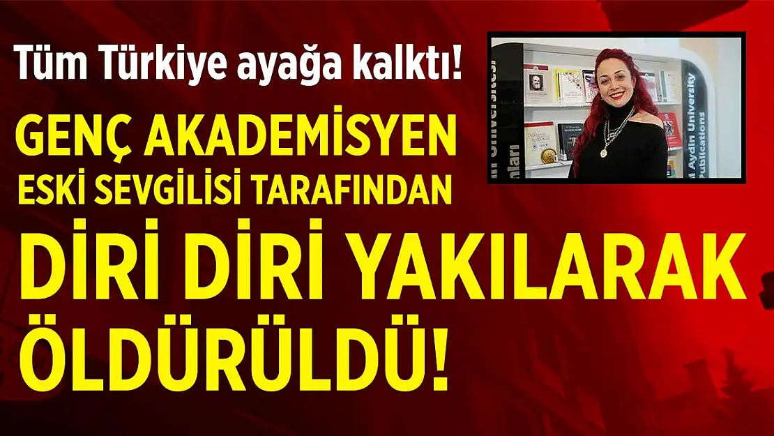 Tüm Türkiye ayağa kalktı! Akademisyen Aylin Sözer diri diri yakılarak öldürüldü!