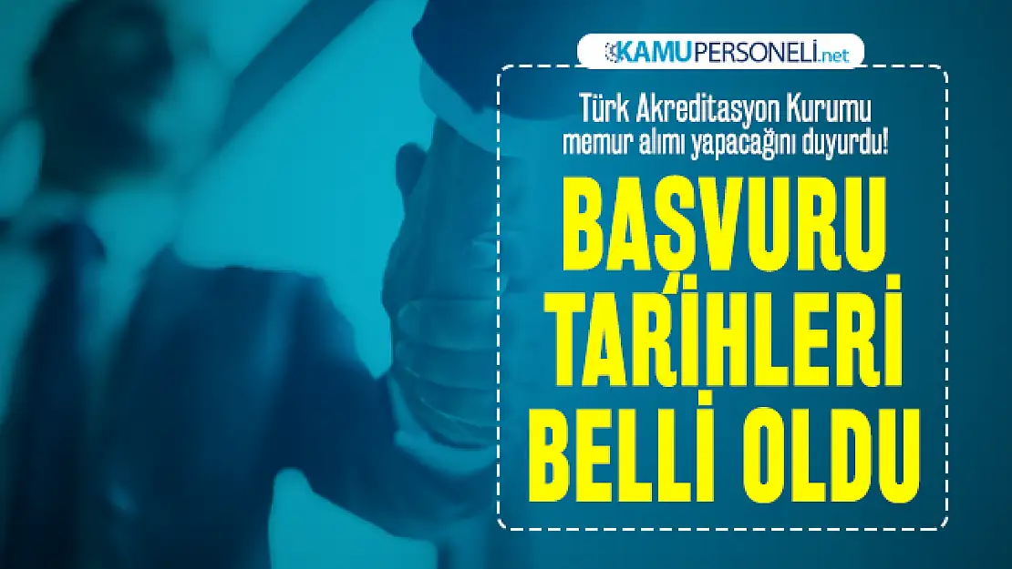 Türk Akreditasyon Kurumu memur alımı yapacağını duyurdu! Başvuru tarihleri belli oldu