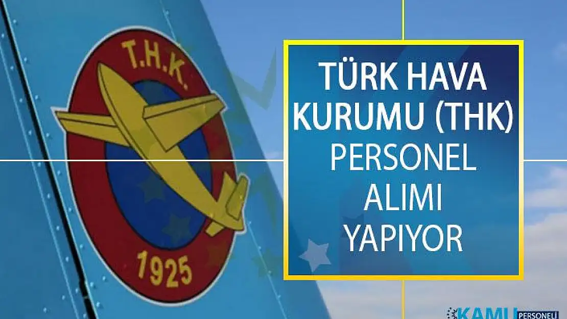 Türk Hava Kurumu (THK) Farklı İllerde Görevlendirmek Üzere Personel Alımı Yapıyor!