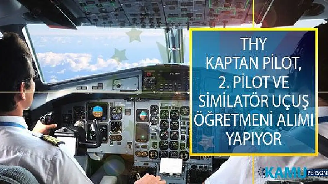 Türk Hava Yolları (THY) Kokpit Ekibinde Görevlendirmek Üzere Kaptan Pilot, 2. Pilot ve Similatör Uçuş Öğretmeni Alımı İş İlanı Yayımladı!