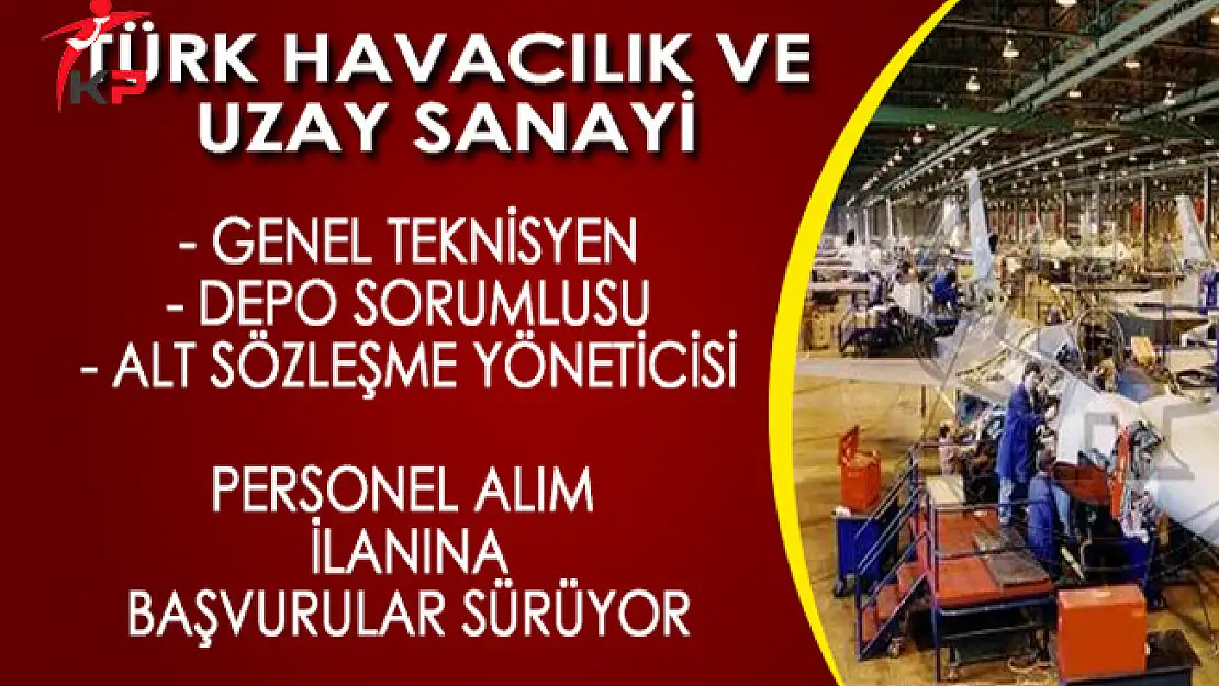 Türk Havacılık ve Uzay Sanayi (TUSAŞ) Personel ve İşçi Alım İlanına Başvurular Devam Ediyor