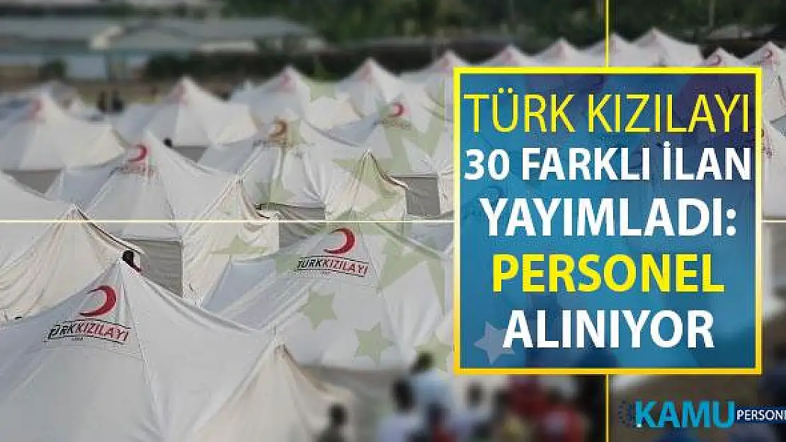 Türk Kızılayı 30 Farklı Kadro İçin İlan Yayımladı - Türk Kızılayı Personel Alım İlanı