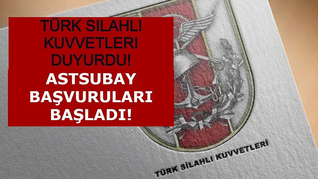 Türk Silahlı Kuvvetleri Duyurdu! Astsubay Başvuruları Başladı!