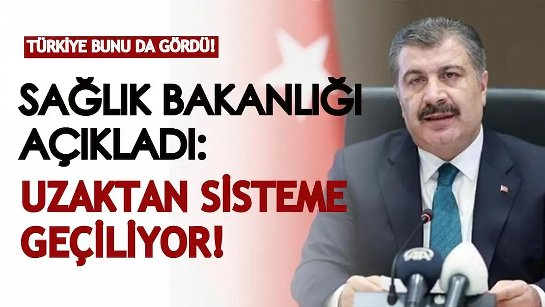 Türkiye bunu da gördü! Sağlık Bakanlığı resmen duyurdu: Eğitimde olduğu gibi sağlıkta da uzaktan sisteme geçiliyor!