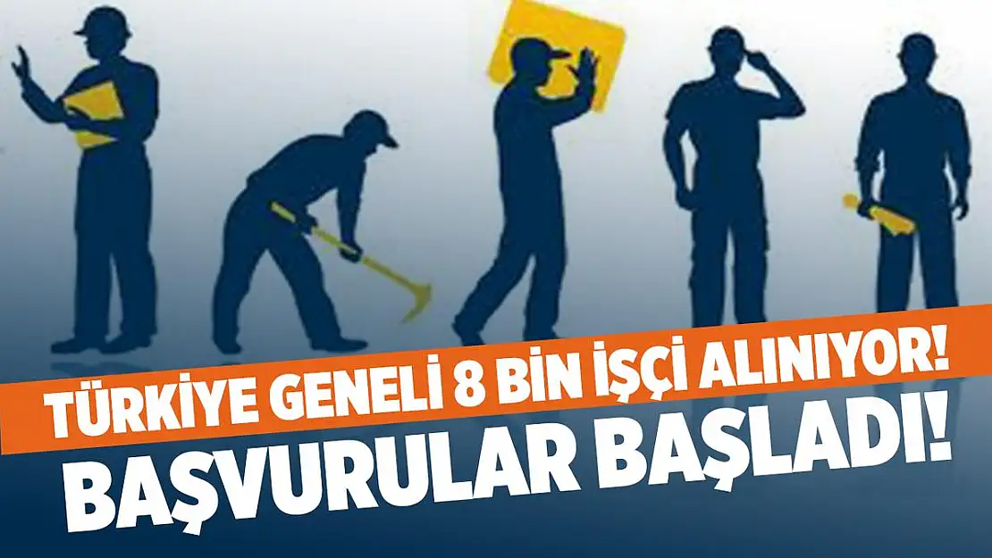 Türkiye geneli 8 bin işçi alımı yapılıyor! Online başvuru için tıklayın!