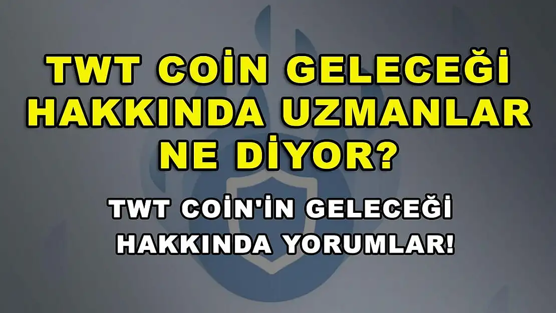 TWT Coin Geleceği Hakkında Uzmanlar Ne Diyor? TWT Coin'in Geleceği Hakkında Yorumlar!