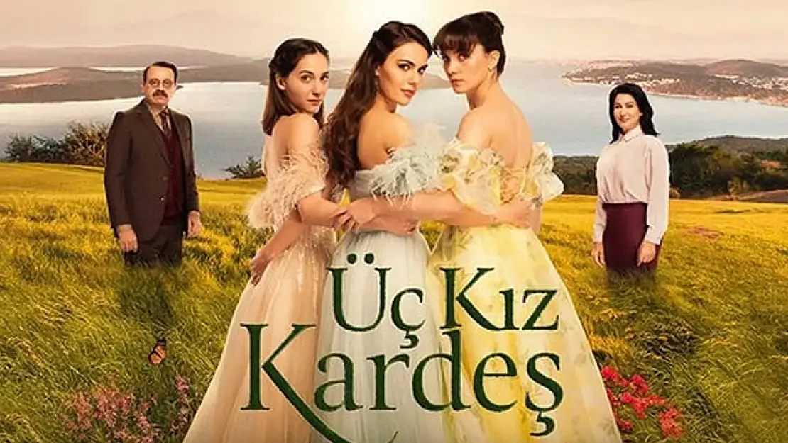 Üç Kız Kardeş nerede çekiliyor? Üç Kız Kardeş konusu ne?