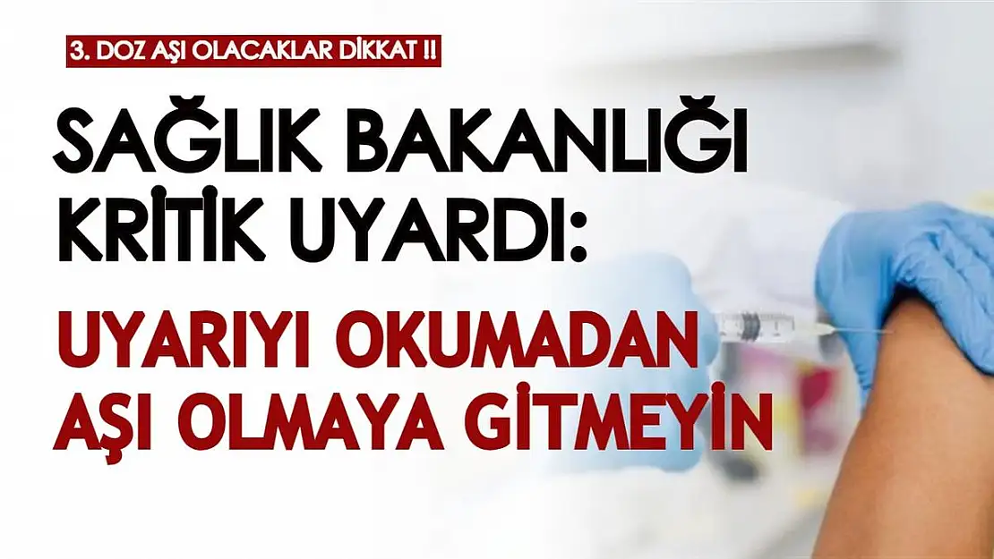 Üçüncü doz aşısını olacak kişiler dikkat! Sağlık Bakanlığı'ndan kritik uyarı geldi: Okumadan aşı olmaya gitmeyin