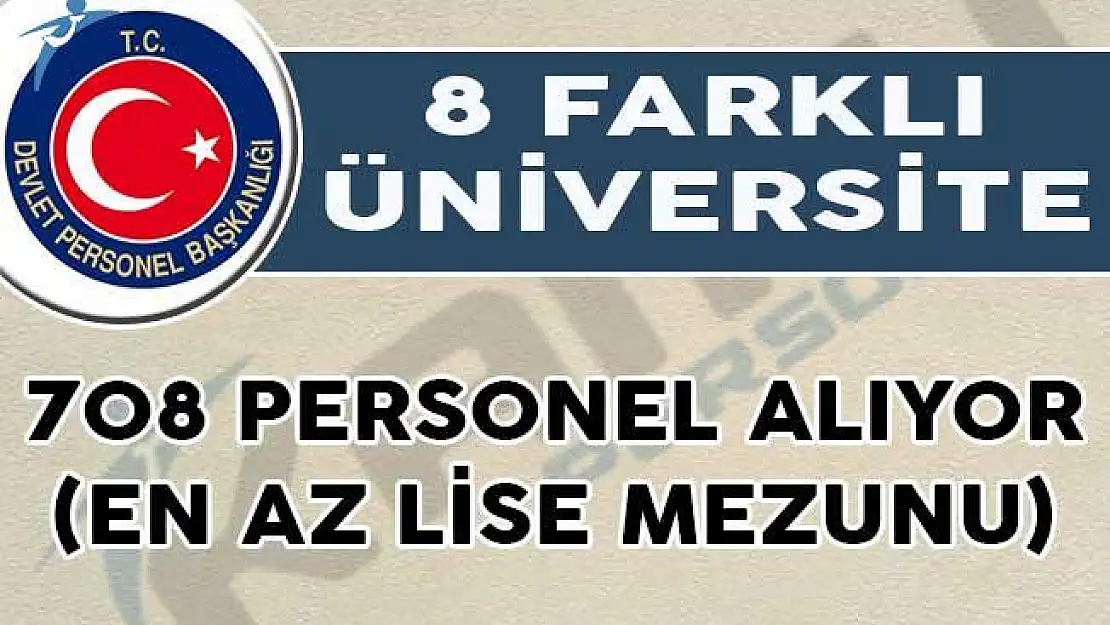 Üniversiteler 708 Personel Alıyor (En Az Lise Mezunu)