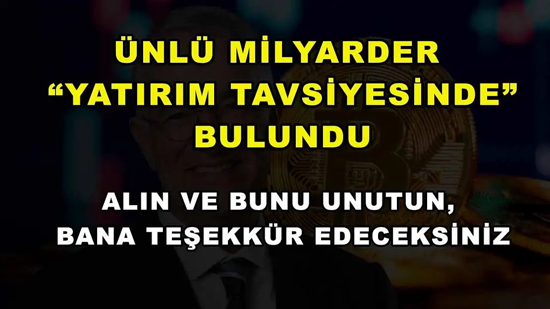 Ünlü milyarder 'yatırım tavsiyesinde' bulundu: Alın ve bunu unutun, bana teşekkür edeceksiniz