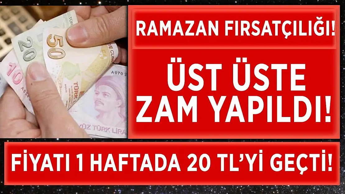 Üst üste zam yapıldı! Fiyatı bir haftada 20 TL'yi buldu!