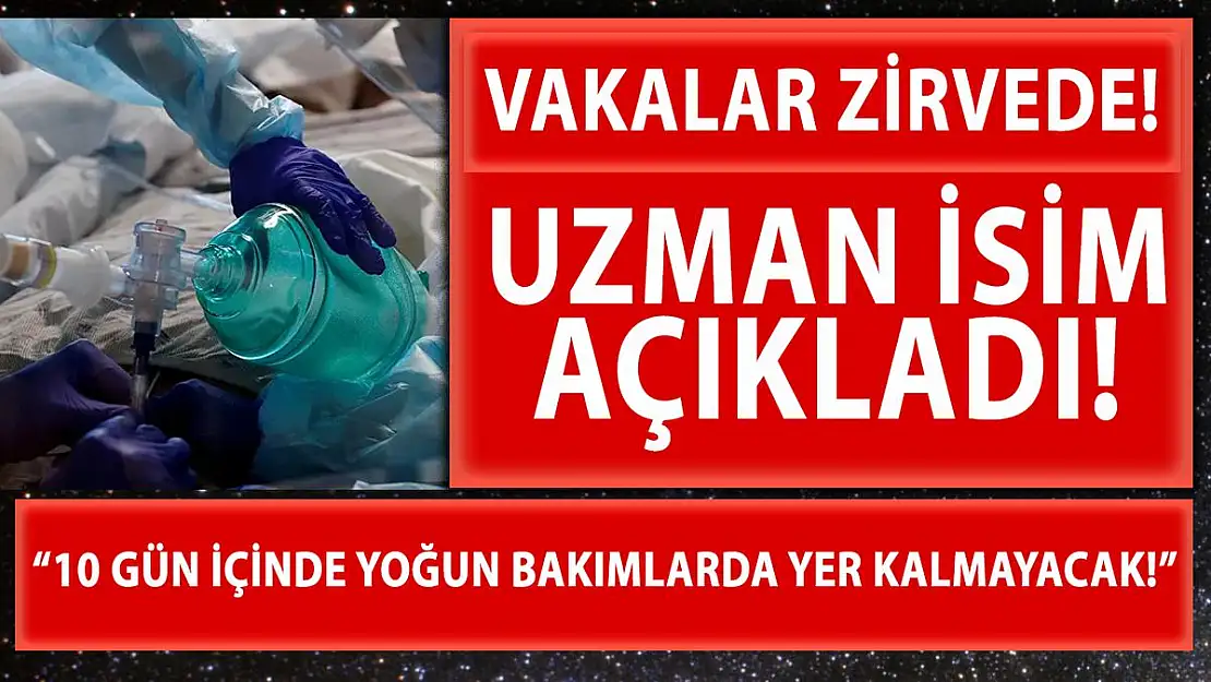 Vakalar zirve yapınca korkutan açıklama geldi! 10 gün içinde yoğun bakımlarda yer kalmayacak!