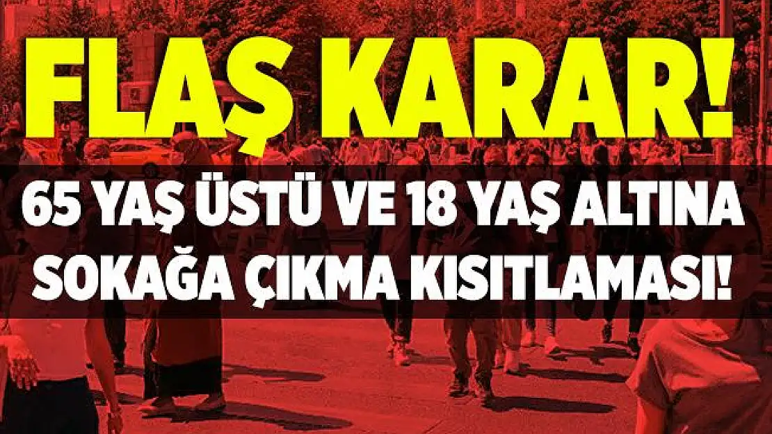 Valilik duyurdu! 65 yaş üstü ve 18 yaş altı için flaş karar!