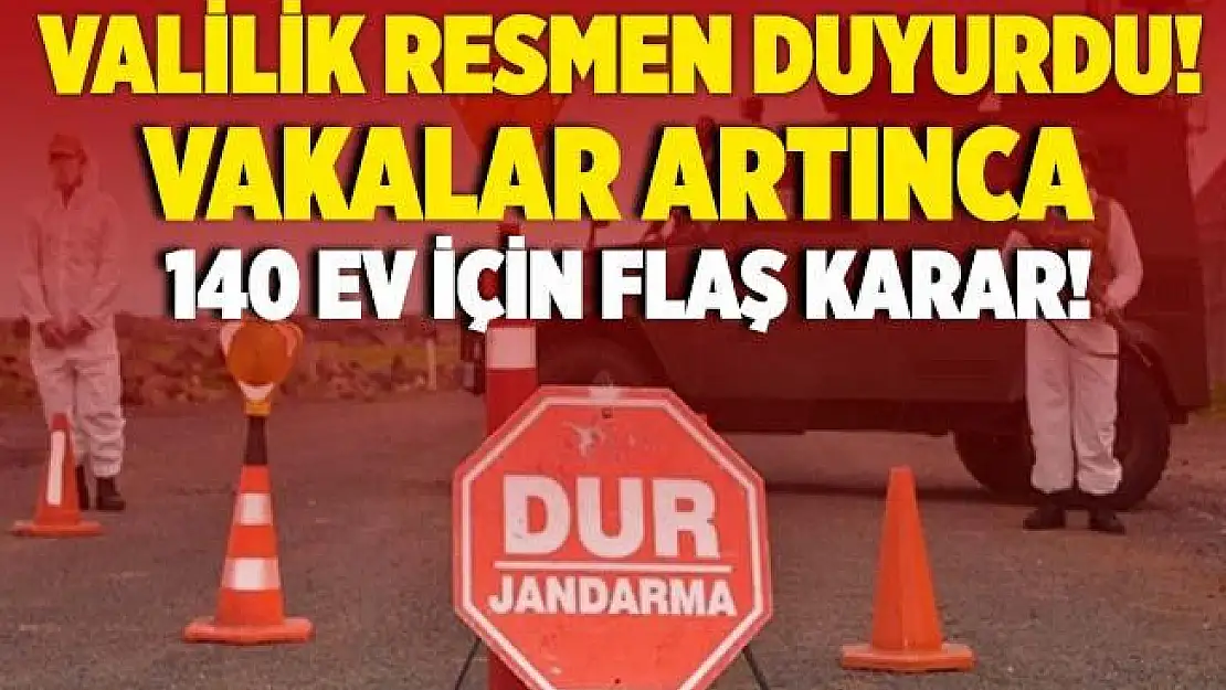Valilik son dakika duyurdu! 140 ev karantinaya alındı!