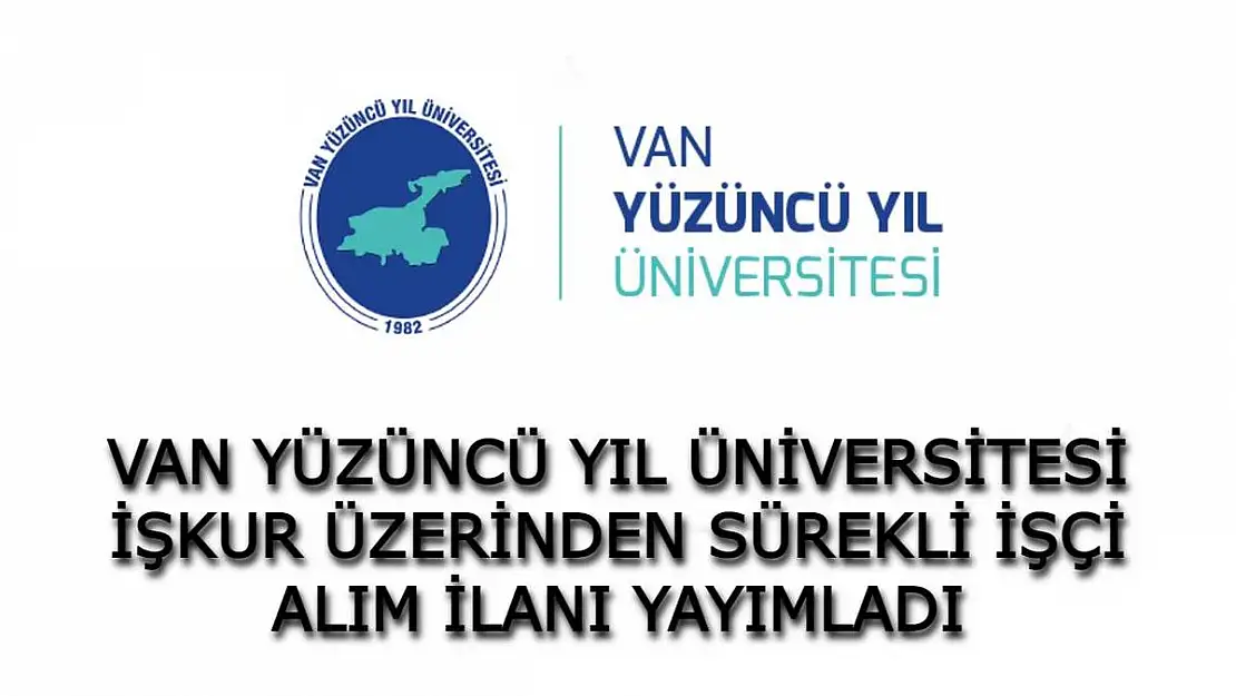 Van Yüzüncü Yıl Üniversitesi sürekli işçi alımı yapıyor! 63 sürekli işçi alınacak