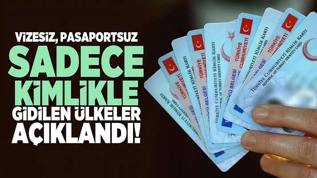 Vizesiz, pasaportsuz sadece kimlikle gidilen ülkeler açıklandı!