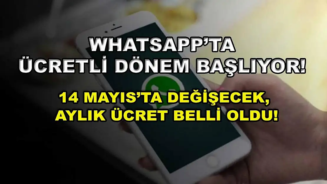 WhatsApp'ta ücretli dönem başlıyor! 14 Mayıs'ta değişecek, aylık ücret belli oldu!