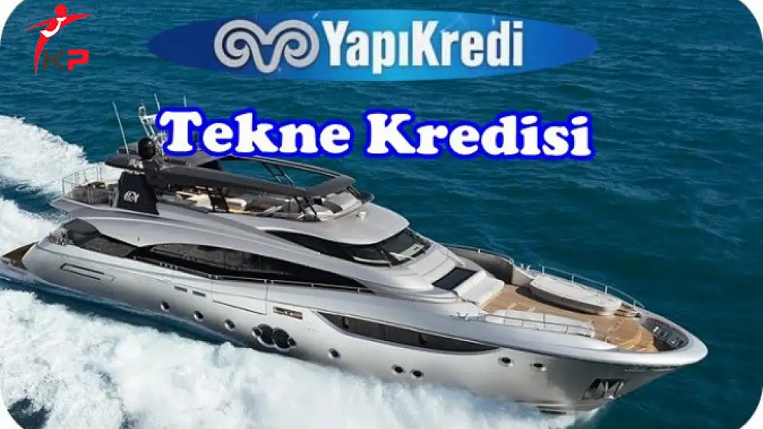 Yapı Kredi Tekne Kredisi