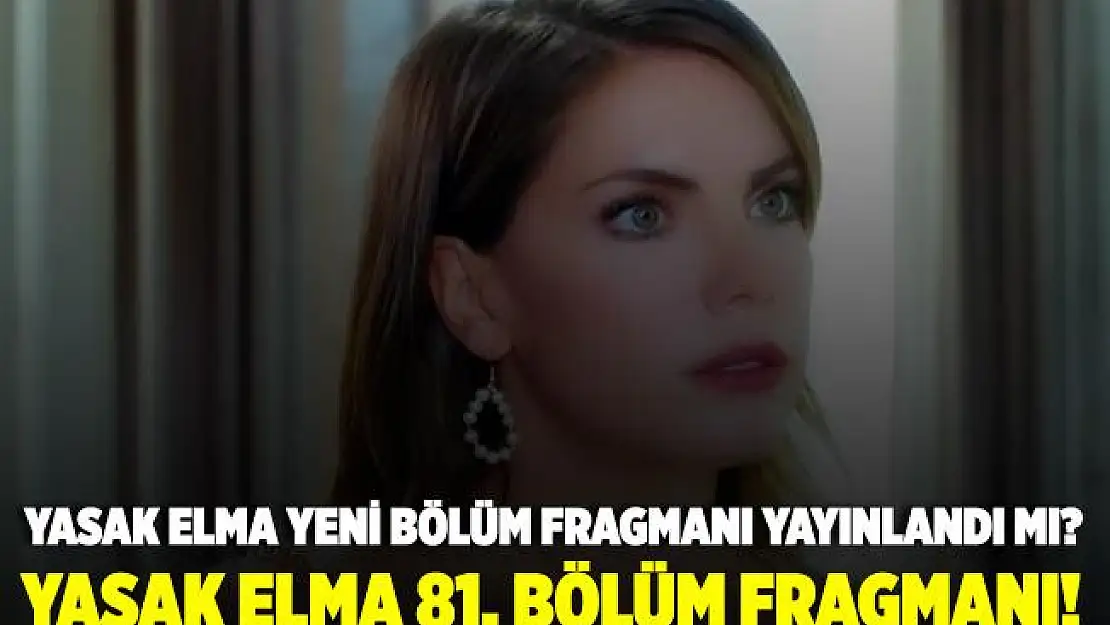 Yasak Elma 81. bölüm fragmanı! FOX TV Yasak Elma yeni bölüm fragmanı! Yasak Elma 81. bölüm fragmanı izle