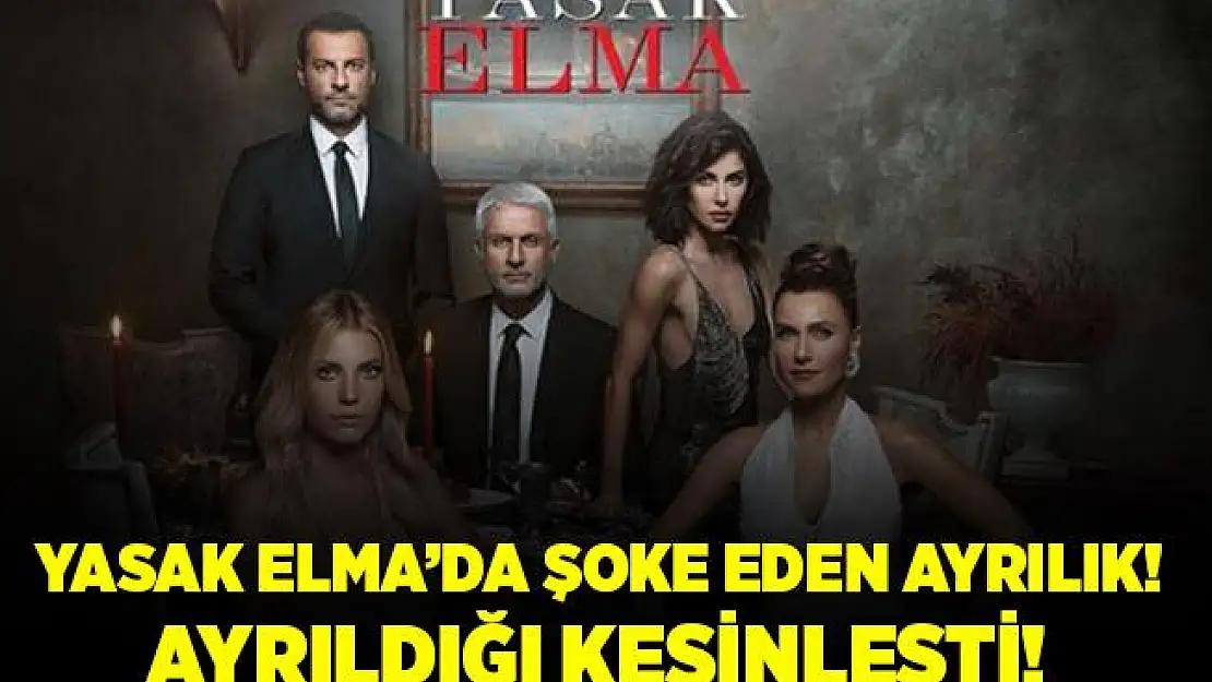 Yasak Elma yeni sezonda o isim yok! Şoke eden ayrılık açıklandı!