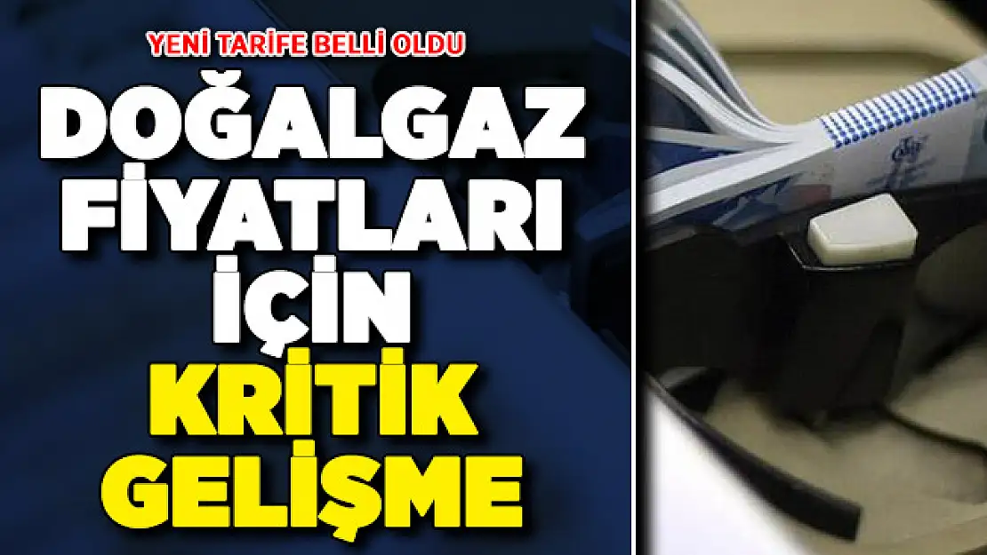 Yeni Tarife Açıklandı ! Doğalgaz Fiyatları İçin Flaş Gelişme