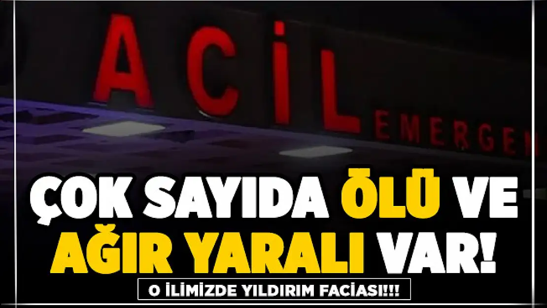Yıldırım faciası yaşandı! Çok sayıda ölü ve ağır yaralı var