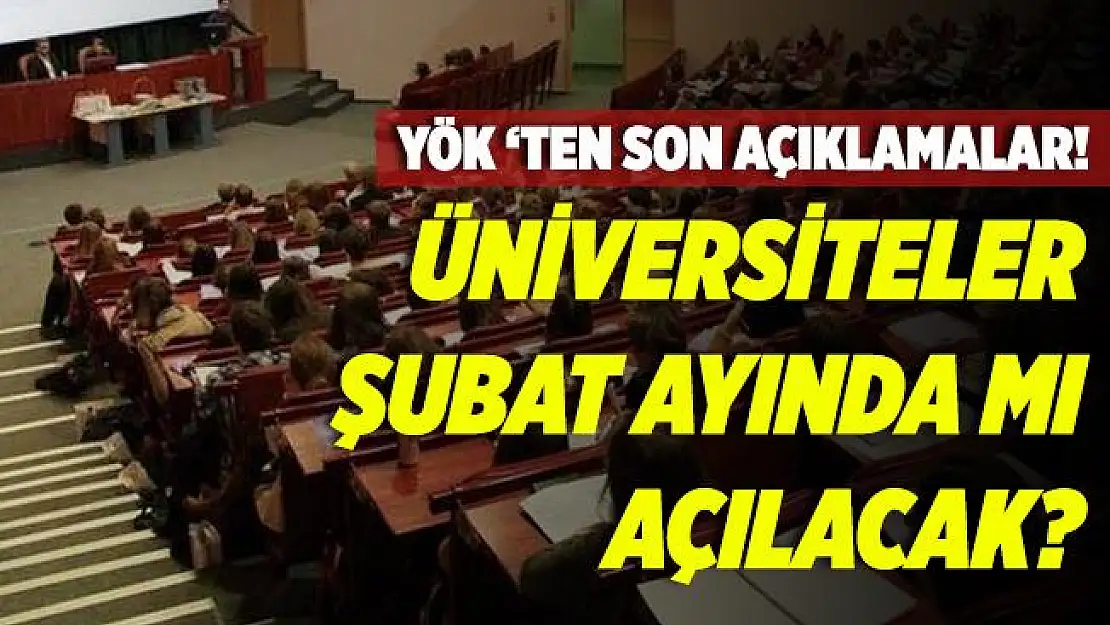YÖK'ten son açıklamalar! 2020 - 2021 Üniversiteler ne zaman açılacak? Üniversiteler Şubat'ta mı açılacak?