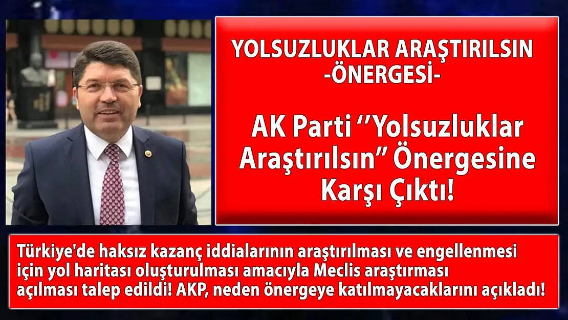 Yolsuzluklar Araştırılsın önergesine AKP şu gerekçelerle katılmayacaklarını açıkladı!
