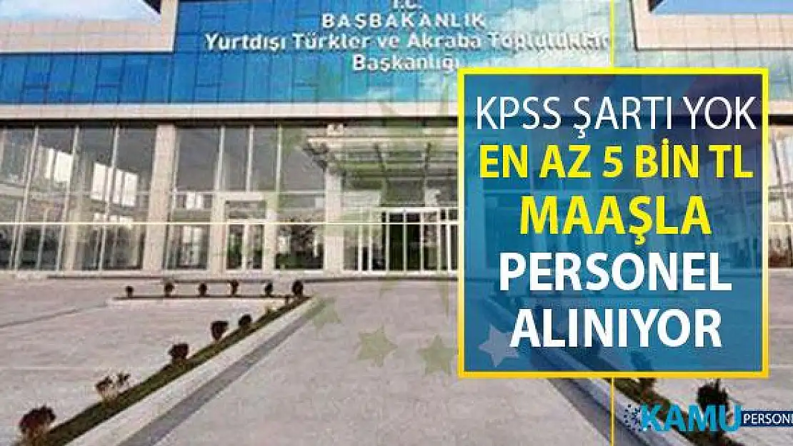 YTB KPSS Şartsız En Az 5 Bin TL Maaşla Kamu Personeli Alımı Yapıyor