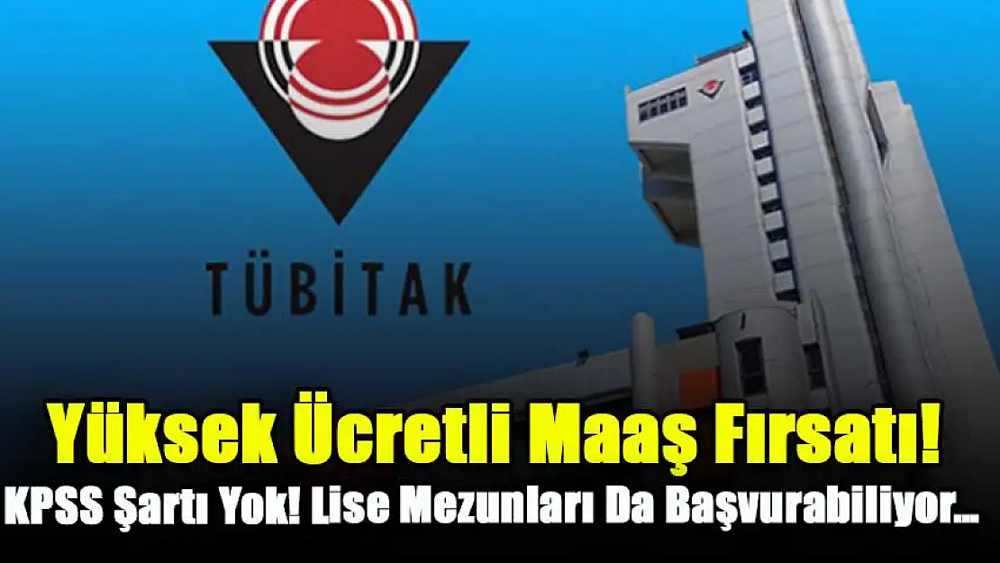 Yüksek Ücreti Maaş İle İşe Başlama Fırsatı TÜBİTAK'tan Geldi! 612 Kişi Birden Alınacak KPSS Şartı Yok! Lise Mezunları Da Başvurabiliyor…
