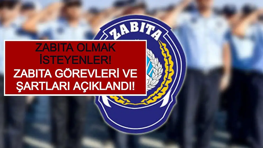 Zabıta Olmak İsteyenler! Zabıta Görevleri ve Şartları Açıklandı!