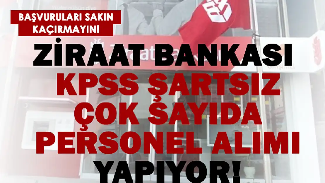 Ziraat Bankası KPSS şartsız çok sayıda personel yapıyor! Başvuruları kaçırmayın!
