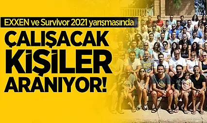 EXXEN ve Survivor 2021 yarışmasında çalışacak kişiler aranıyor! Yüksek maaş verilecek