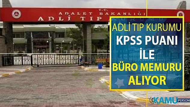 Adalet Bakanlığı Adli Tıp Kurumu (ATK) KPSS Puanı İle Büro Memuru Alıyor