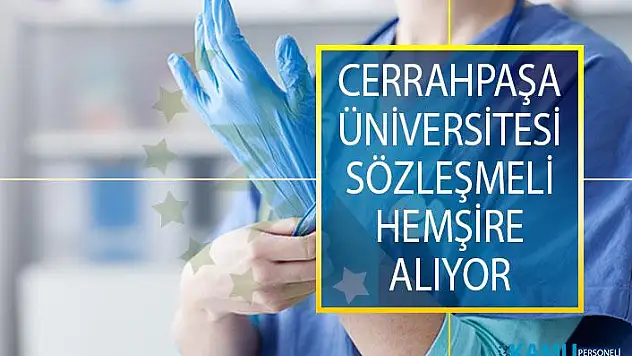 Cerrahpaşa Üniversitesi, Sağlık Meslek Lisesi Mezunu 40 sözleşmeli hemşire alımı ilanı yayınladı!