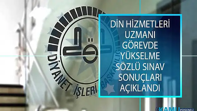 Diyanet İşleri Başkanlığı (DİB) Din Hizmetleri Uzmanı Görevde Yükselme Sözlü Sınav Sonuçları Açıklandı!
