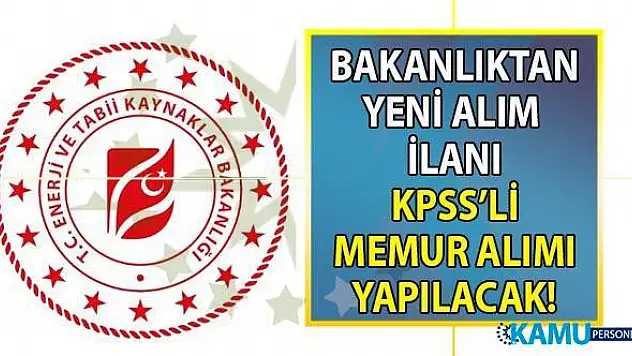Enerji ve Tabii Kaynaklar Bakanlığı 21-25 Ekim 2019 tarihleri arasında 15 memur alımı yapacak!